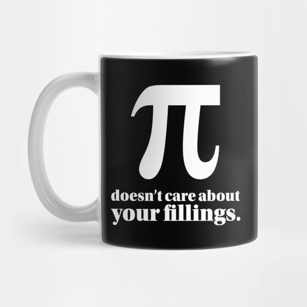 Funny Pi Day Pi Doesn't Care About Your Fillings Pun by Huhnerdieb Apparel